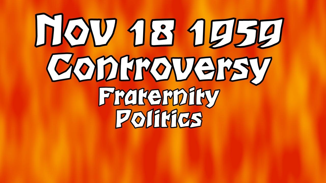 Controversy November 18 1959 - Fraternity Politics
