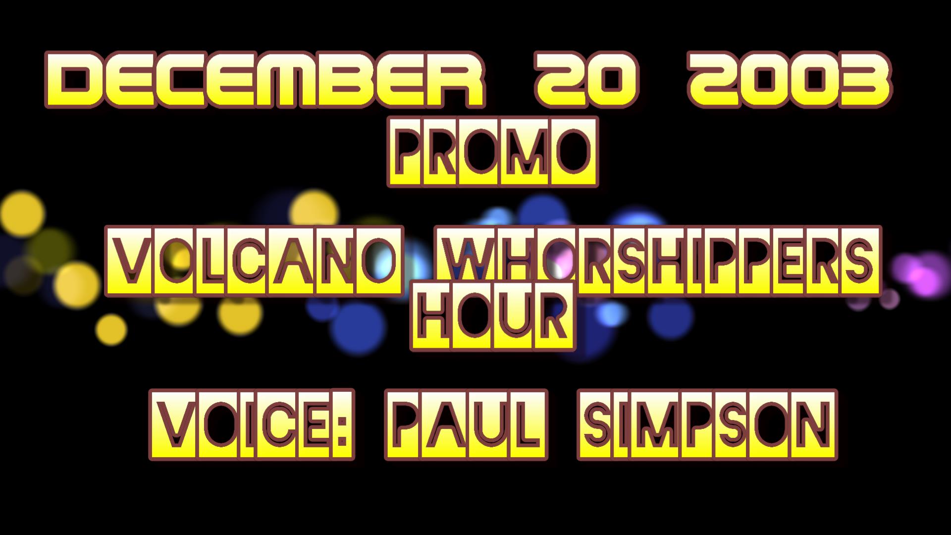 2003_12_20_prom<br>o_volcano_whors