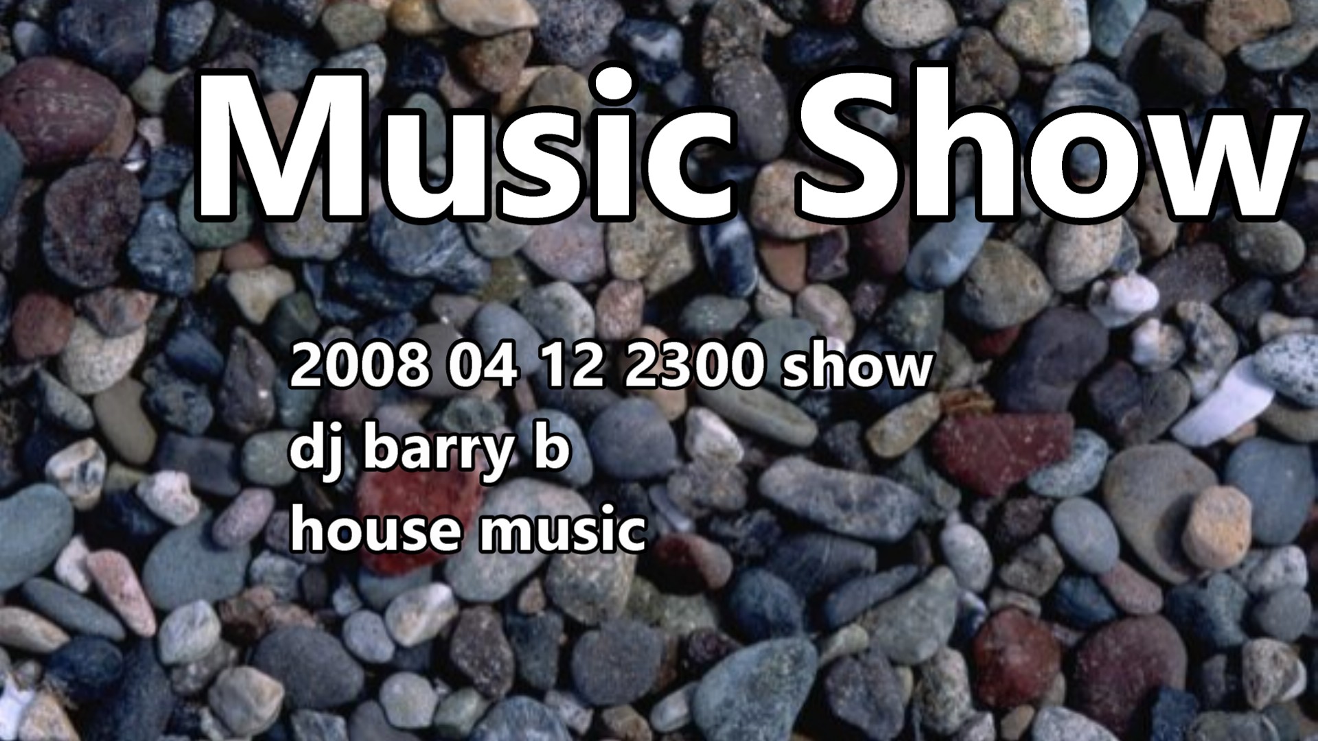 2008 04 12 2300 Show Dj Barry B House Music