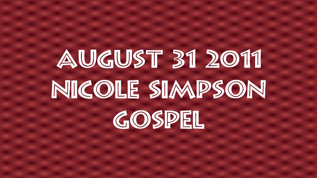 2011 08 11 Nicole Simpson Gospel Hour