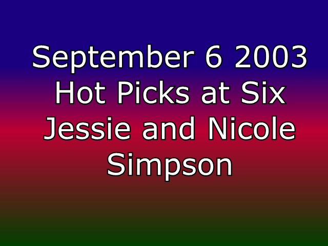 2003 09 06 01 show hot picks at six nicole jesse simpson