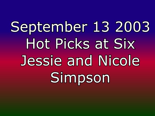 2003 09 13 2000 show hot picks at six jessie nicole simpson